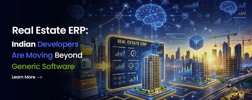 Real Estate ERP: Why Indian Developers Are Moving Beyond Generic Software