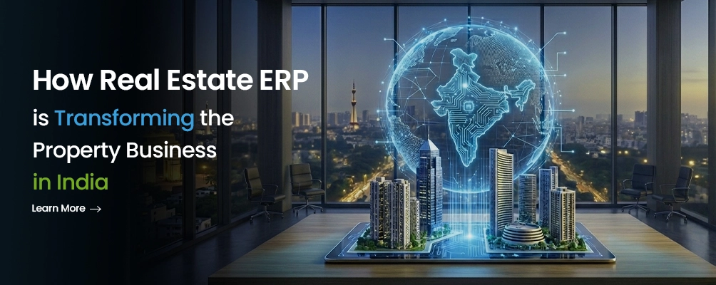 How Real Estate ERP is Transforming the Property Business in India